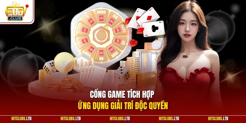 Cổng game tích hợp ứng dụng giải trí độc quyền
