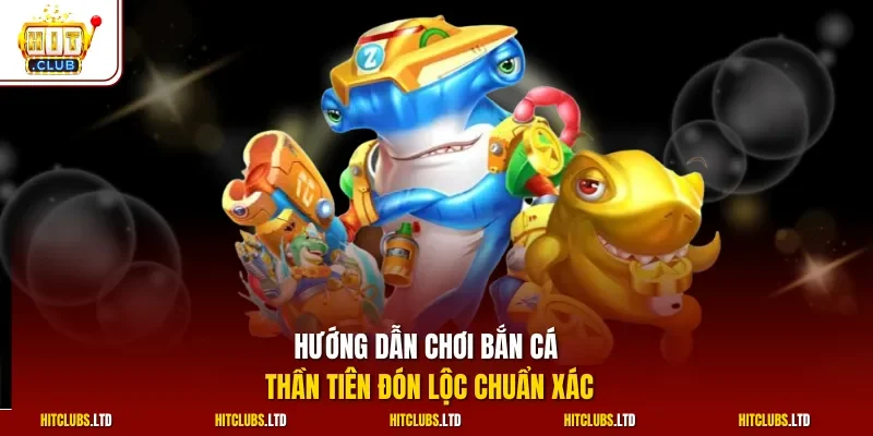 Hướng dẫn chơi bắn cá thần tiên đón lộc chuẩn xác
