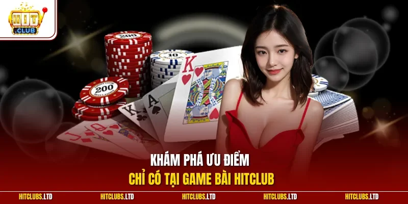 Khám phá ưu điểm chỉ có tại game bài HITCLUB