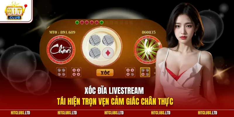 Xóc đĩa Livestream tái hiện trọn vẹn cảm giác chân thực
